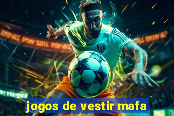 jogos de vestir mafa